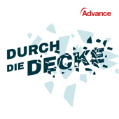 Durch die Decke – Der Advance Podcast